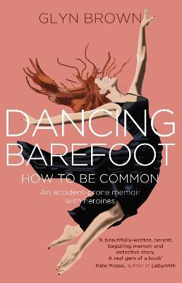 Dancing Barefoot: How To Be Common - Glyn Brown - cover