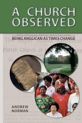 A Church Observed: Being Anglican As Times Change - Andrew Norman - cover