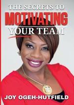 The Secrets to Motivating Your Team