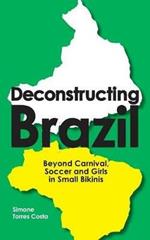 Deconstructing Brazil: Beyond Carnival, Soccer and Girls in Small Bikinis