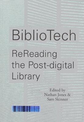BiblioTech: ReReading the Post-digital Library - Nathan Jones - cover