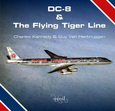 DC-8 and the Flying Tiger Line - Charles Kennedy,Guy Van Herbruggen - cover