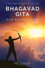 Bhagavad Gita - The Divine Song: A New Translation and Commentary