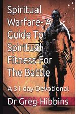 Spiritual Warfare-A Guide To Spiritual Fitness For The Battle