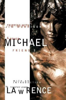 Tripping with Jim Morrison and Other Friends: With an Introduction by Timothy Leary - Michael Lawrence - cover