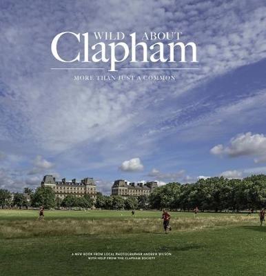 Wild about Clapham: More than just a Common - Andrew Wilson - cover