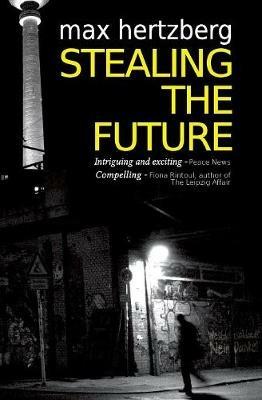 Stealing the Future: An East German Spy Thriller - Max Hertzberg - cover