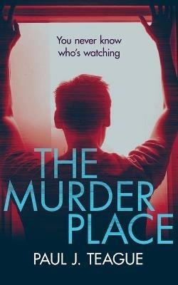 The Murder Place - Paul J Teague - cover