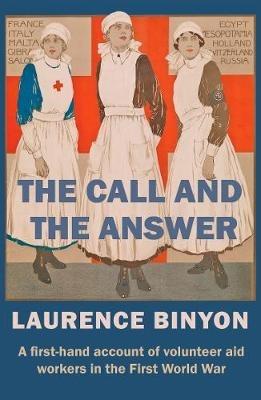 The Call and the Answer: A First-Hand Account of Volunteer Aid Workers in the First World War - Laurence Binyon - cover