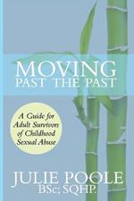 Moving Past the Past: A Guide for Adult Survivors of Childhood Sexual Abuse