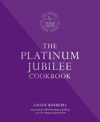 The Platinum Jubilee Cookbook: Recipes and stories from Her Majesty's representatives around the world - Ameer Kotecha - cover