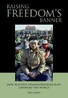 Raising Freedom's Banner: How Peaceful Demonstrations Have Changed the World - Paul Harris - cover