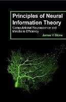 Principles of Neural Information Theory: Computational Neuroscience and Metabolic Efficiency - James V. Stone - cover