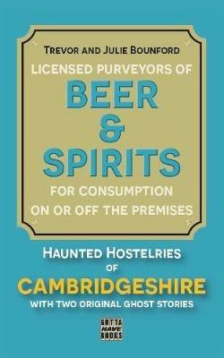 Beer & Spirits: Haunted Hostelries of Cambridgeshire - Julie Bounford,Trevor Bounford - cover