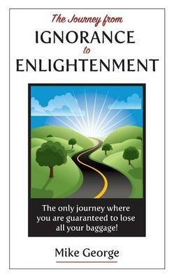The Journey from IGNORANCE to ENLIGHTENMENT - Mike George - cover