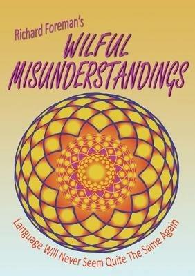 Wilful Misunderstandings - Richard Foreman - cover