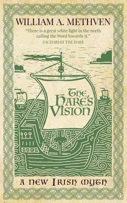 The Hare's Vision: A New Irish Myth - William A. Methven - cover