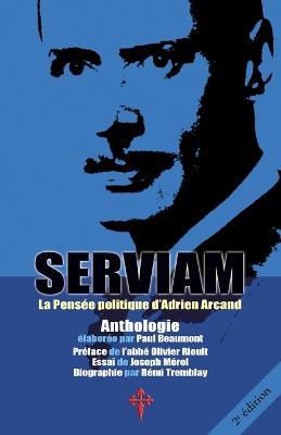 Serviam: La Pensee politique d'Adrien Arcand - Adrien Arcand - cover