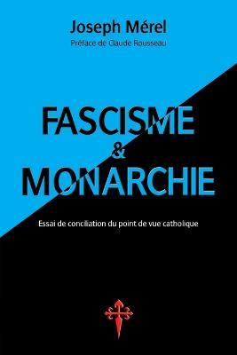 Fascisme et Monarchie: Essai de conciliation du point de vue catholique - Joseph Merel - cover