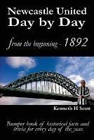 Newcastle United Day by Day: Bumper Book of Historical Facts and Trivia for Every Day of the Year - Kenneth Scott - cover