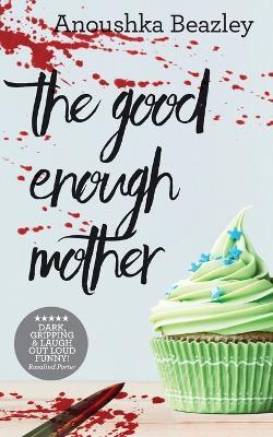 The Good-Enough Mother - Anoushka Beazley - cover