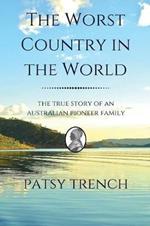 The Worst Country in the World: The true story of an Australian pioneer family
