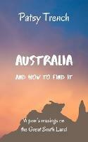 Australia and How To Find It: A pom's musings on the Great South Land - Patsy Trench - cover