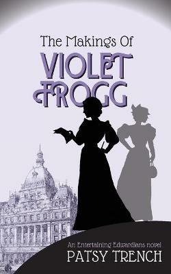 The Makings of Violet Frogg - Patsy Trench - cover