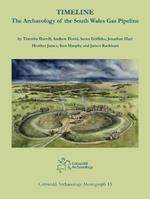 Timeline. The Archaeology of the South Wales Gas Pipeline: Excavations between Milford Haven, Pembrokeshire and Tirley, Gloucestershire