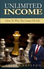 Unlimited Income: How to Win the Game of Life