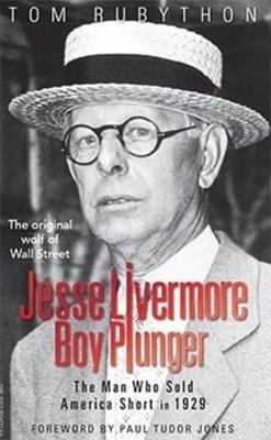 Jesse Livermore Boy Plunger: The Man Who Sold America Short in 1929 - Tom Rubython - cover