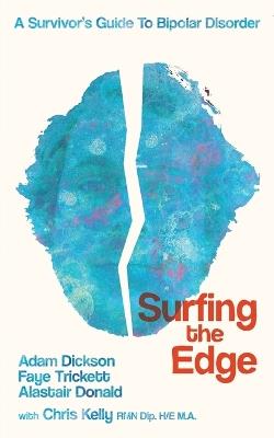 Surfing the Edge: a survivor's guide to bipolar disorder - Adam Dickson,Faye Trickett,Alastair Donald - cover