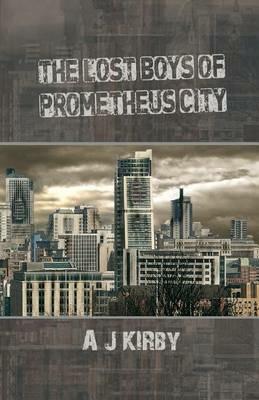 The Lost Boys of Prometheus City - A J Kirby - cover