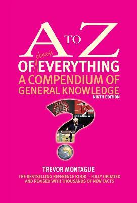 The A to Z of almost Everything: A Compendium of General Knowledge - Trevor Montague - cover