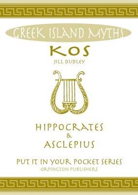 Greek Island Myths: Kos : Hippocrates and Asclepius - Jill Dudley - cover