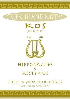 Greek Island Myths: Kos : Hippocrates and Asclepius - Jill Dudley - cover