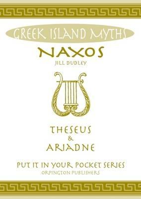 Naxos Theseus & Ariadne Greek Islands: All You Need to Know About the Islands Myths, Legends, and its Gods - Jill Dudley - cover