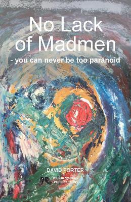 Madmen No Lack of Madmen: you can never be too paranoid - David Porter - cover