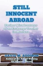 Still Innocent Abroad: Further Misadventures of an Exchange Teacher in Montana