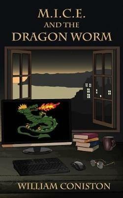 M.I.C.E. and the Dragon Worm - William Coniston - cover