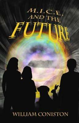 M.I.C.E. and the Future - William Coniston - cover