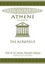 Athens: The Acropolis. All You Need to Know About the Gods, Myths and Legends of This Sacred Site
