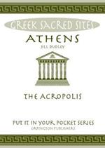 Athens: The Acropolis. All You Need to Know About the Gods, Myths and Legends of This Sacred Site