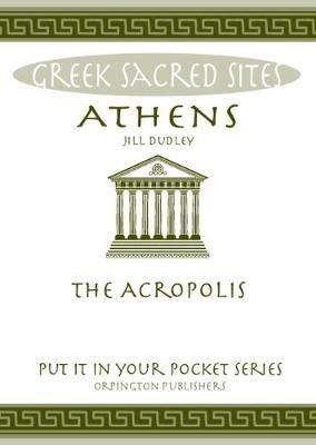 Athens: The Acropolis. All You Need to Know About the Gods, Myths and Legends of This Sacred Site - Jill Dudley - cover