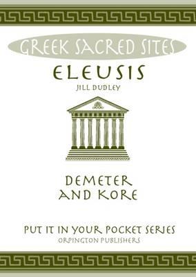 Eleusis: Demeter and Kore. All You Need to Know About This Sacred Site, its Myths, Legends and its Gods - Jill Dudley - cover