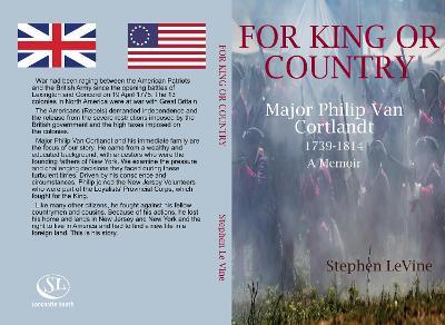 For King Or Country: Major Philip Van Cortlandt 1739-1814 A Memoir - Stephen Le Vine - cover