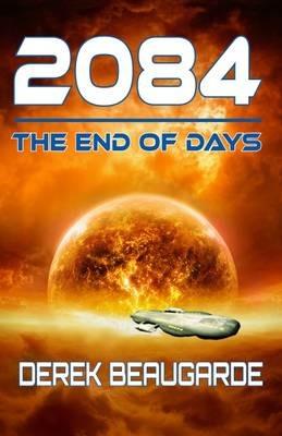 2084: The End of Days - Derek Beaugarde - cover