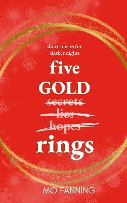 Five Gold Rings: Short stories for the holiday season. Christmas is coming - Mo Fanning - cover