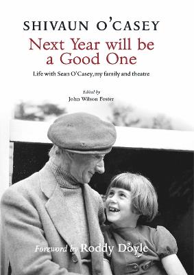 Next Year Will Be A Good One: Life with Sean O'Casey, My Family and Theatre - Shivaun O'Casey - cover