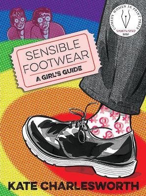 Sensible Footwear: A Girl's Guide: A graphic guide to lesbian and queer history 1950-2020 - Kate Charlesworth - cover